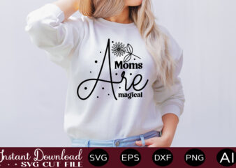 Moms Are Magical T SHIRT DESIGN,Easter SVG, Easter SVG Bundle, Easter PNG Bundle, Bunny Svg, Spring Svg, Rainbow Svg, Svg Files For Cricut, Sublimation Designs Downloads Easter SVG Mega Bundle,