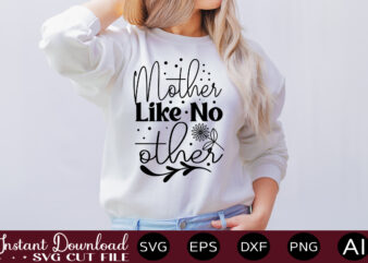 Mother Like No Other T SHIRT DESIGN,Easter SVG, Easter SVG Bundle, Easter PNG Bundle, Bunny Svg, Spring Svg, Rainbow Svg, Svg Files For Cricut, Sublimation Designs Downloads Easter SVG Mega