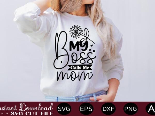 My boss calls me mom t shirt design,easter svg, easter svg bundle, easter png bundle, bunny svg, spring svg, rainbow svg, svg files for cricut, sublimation designs downloads easter svg