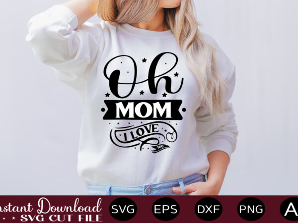 Oh mom i love you t shirt design,easter svg, easter svg bundle, easter png bundle, bunny svg, spring svg, rainbow svg, svg files for cricut, sublimation designs downloads easter svg