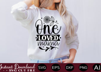 One Loved Mama T SHIRT DESIGN,Easter SVG, Easter SVG Bundle, Easter PNG Bundle, Bunny Svg, Spring Svg, Rainbow Svg, Svg Files For Cricut, Sublimation Designs Downloads Easter SVG Mega Bundle,