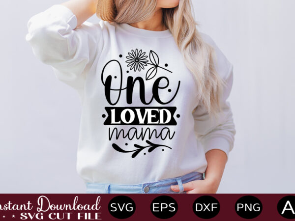 One loved mama t shirt design,easter svg, easter svg bundle, easter png bundle, bunny svg, spring svg, rainbow svg, svg files for cricut, sublimation designs downloads easter svg mega bundle,