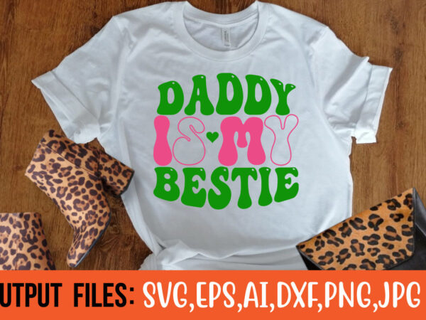 Daddy is my bestie- vector t-shirt design