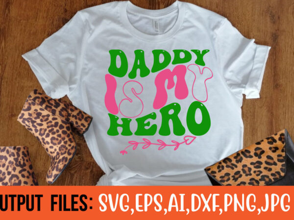 Daddy is my hero- vector t-shirt design