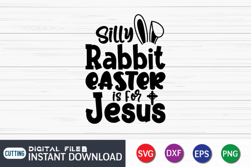 Silly Rabbit Easter is for Jesus Shirt, Silly Rabbit Easter is for Jesus, Cute Easter svg, Funny Easter shirt svg, Cute Easter Shirt svg, Funny Easter svg, SVG, Cut File,