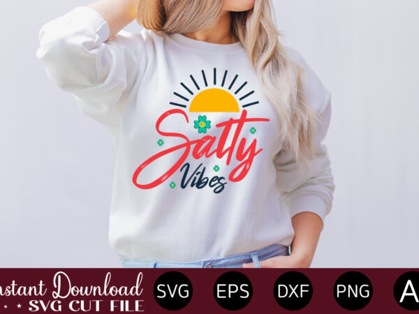 Salty vibes 1 t-shirt design,summer cut files, cricut cut files, silhouette files, summer svg, summer quote svg, summer saying svg, summer svg designs, hello summer svg summer vacation svg bundle,