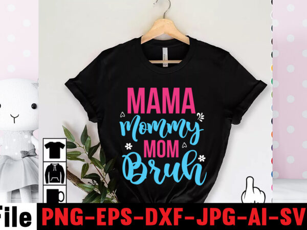 Mama mommy mom bruh t-shirt design,mom svg bundle, mothers day svg, mom svg, mom life svg, girl mom svg, mama svg, funny mom svg, mom quotes svg, blessed mama svg