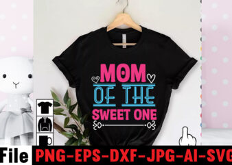 Mom Of The Sweet One T-shirt Design,Mom svg bundle, Mothers day svg, Mom svg, Mom life svg, Girl mom svg, Mama svg, Funny mom svg, Mom quotes svg, Blessed mama