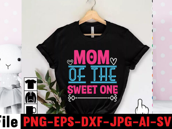 Mom of the sweet one t-shirt design,mom svg bundle, mothers day svg, mom svg, mom life svg, girl mom svg, mama svg, funny mom svg, mom quotes svg, blessed mama