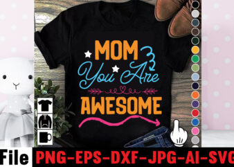 Mom You Are Awesome T-shirt Design,Mom svg bundle, Mothers day svg, Mom svg, Mom life svg, Girl mom svg, Mama svg, Funny mom svg, Mom quotes svg, Blessed mama svg