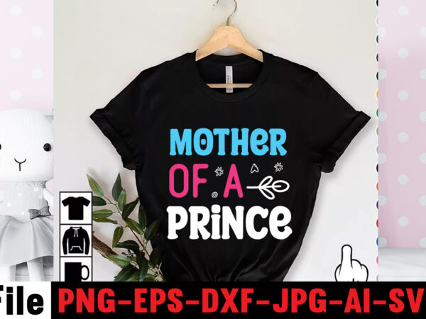Mother of a prince t-shirt design,mom svg bundle, mothers day svg, mom svg, mom life svg, girl mom svg, mama svg, funny mom svg, mom quotes svg, blessed mama svg