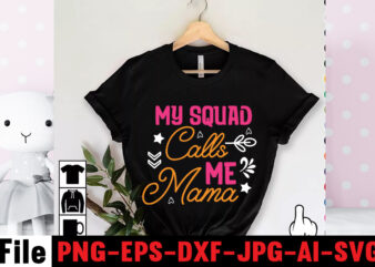 My Squad Calls Me Mama T-shirt Design,Mom svg bundle, Mothers day svg, Mom svg, Mom life svg, Girl mom svg, Mama svg, Funny mom svg, Mom quotes svg, Blessed mama