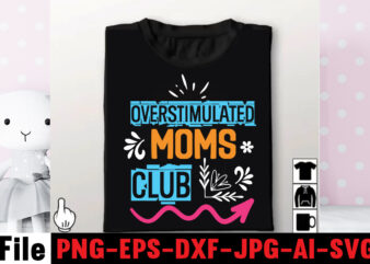 Overstimulated Moms Club T-shirt Design,Mom svg bundle, Mothers day svg, Mom svg, Mom life svg, Girl mom svg, Mama svg, Funny mom svg, Mom quotes svg, Blessed mama svg png,Mom