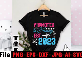 Promoted To Mommy Est.2023 T-shirt Design,Mom svg bundle, Mothers day svg, Mom svg, Mom life svg, Girl mom svg, Mama svg, Funny mom svg, Mom quotes svg, Blessed mama svg