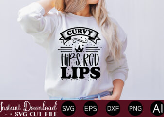 Curvy Hips Red Lips T-SHIRT DESIGN.Svg Bundle, Svg Files For Cricut, Svg Bundles, Svg For Shirts, Mom Svg, Svgs, Svg File, Svg Designs, Sarcastic Svg, Silhouette Cut Files 35 Sarcastic