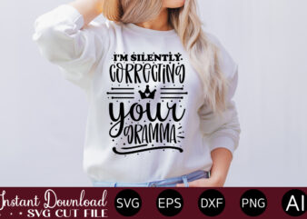 I’m Silently Correcting Your Gramma T-SHIRT DESIGN.Svg Bundle, Svg Files For Cricut, Svg Bundles, Svg For Shirts, Mom Svg, Svgs, Svg File, Svg Designs, Sarcastic Svg, Silhouette Cut Files 35