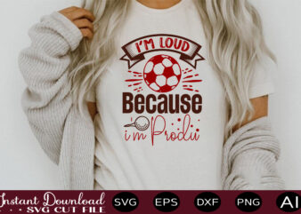 I’m Loud Because I’m Produ-01 t shirt design Sports SVG Bundle, Sports Balls SVG, Balls Svg, svg bundle, Personalized Svg, Sports Cut File, High School SVG, eps, png, Instant Download