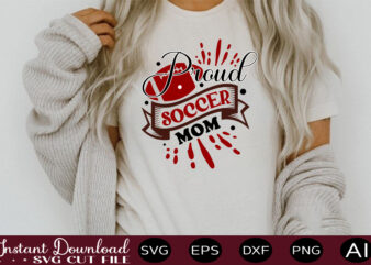Proud Soccer Mom t shirt design Sports SVG Bundle, Sports Balls SVG, Balls Svg, svg bundle, Personalized Svg, Sports Cut File, High School SVG, eps, png, Instant Download Mega SVG