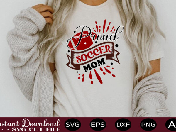 Proud soccer mom t shirt design sports svg bundle, sports balls svg, balls svg, svg bundle, personalized svg, sports cut file, high school svg, eps, png, instant download mega svg