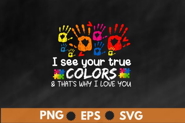 I see your true colors that’s why i love you gifts autism T-Shirt design vector, colors hands