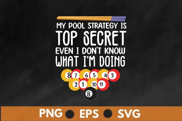 My pool strategy is top-secret billiards pool players funny t-shirt design vector, billiards, pool players