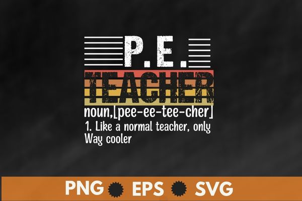 P.e. teacher definition funny physical education teacher tee t-shirt design vector, physical education pe, good pe teacher t-shirt, funny physical educator gift, ideal physical education gift, school graduation, teacher appreciation