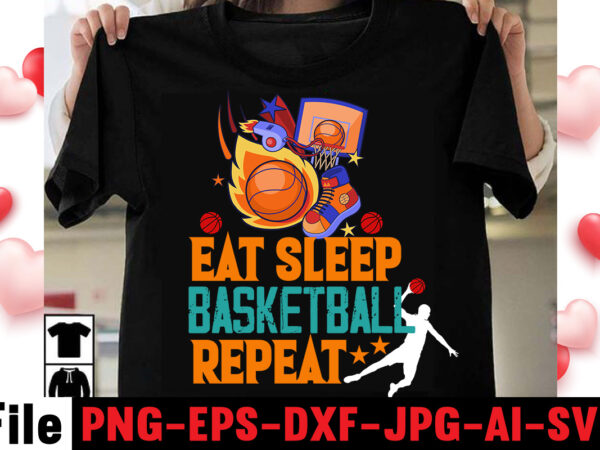 Eat sleep basketball repeat t-shirt design,daddy t-shirt design,vector t shirt design, t shirt vector, shirt vector, t shirt template illustrator, adobe illustrator t shirt template, t shirt template vector, t