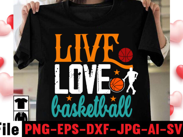 Live love basketball t-shirt design,vector t shirt design, t shirt vector, shirt vector, t shirt template illustrator, adobe illustrator t shirt template, t shirt template vector, t shirt vector free,