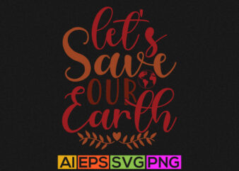 let’s save our earth calligraphy illustration graphic
