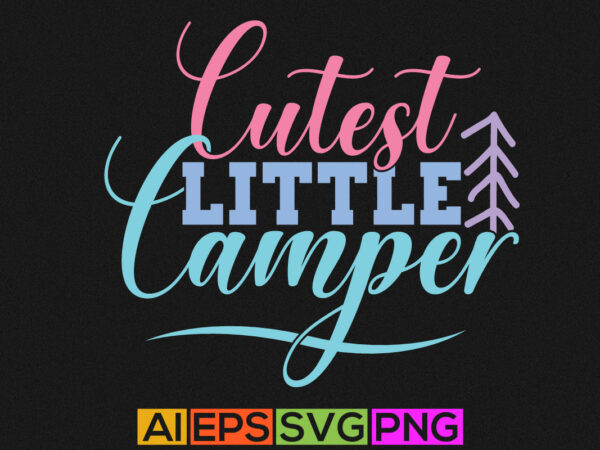 Cutest little camper, summer landscape isolated apparel, adventure typography design, camping shirt design