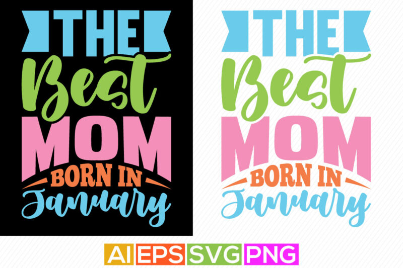 the best mom was born in january, mother’s day t shirt design, the best mom t shirt template, mother days loving quote
