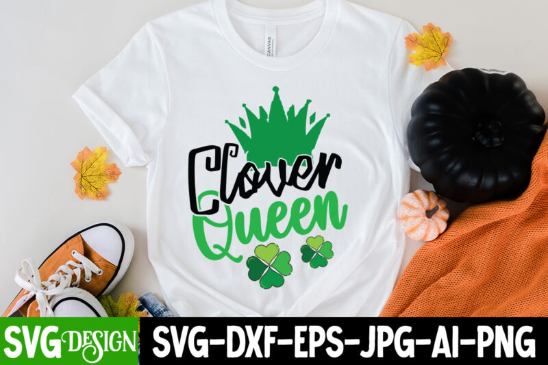 Clover Queen T-shirt Design,my 1st Patrick s Day T-Shirt Design, my 1st Patrick s Day SVG Cut File, ,St. Patrick's Day Svg design,St. Patrick's Day Svg Bundle, St. Patrick's Day