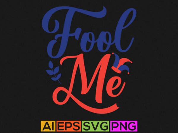 Fool me greeting t shirt template, fool saying graphic shirt