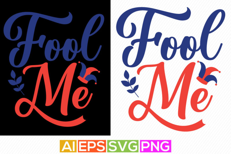 fool me greeting t shirt template, fool saying graphic shirt