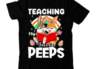 Teacher is My Favorite Peeps T-Shirt Design, Teacher is My Favorite Peeps SVG Cut File, Teacher is My Favorite Peeps Sublimation , Happy Easter Day T-Shirt Design,Happy easter Svg Design,Easter