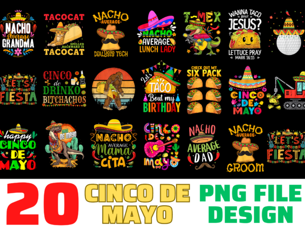 20 Cinco De Mayo Design Bundle PNG file, Cinco De Mayo Mexican Fiesta,Nacho Average Grandma Cinco De Mayo, Tacocat Spelled Backwards Tacos and Cats, Bigfoot Carrying Taco Funny Cinco de Mayo Boys Men Sasquatc, Cinco De Mayo Tshirt PNG file Bundle 20 Cinco De Mayo Design Bundle PNG file, Cinco De Mayo Mexican Fiesta,Nacho Average Grandma Cinco De Mayo, Tacocat Spelled Backwards Tacos and Cats, Bigfoot Carrying Taco Funny Cinco de Mayo Boys Men Sasquatc, Cinco De Mayo Tshirt PNG file Bundle