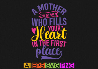 a mother is the one who fills your heart in the first place, blessed mom mothers day greeting tee design