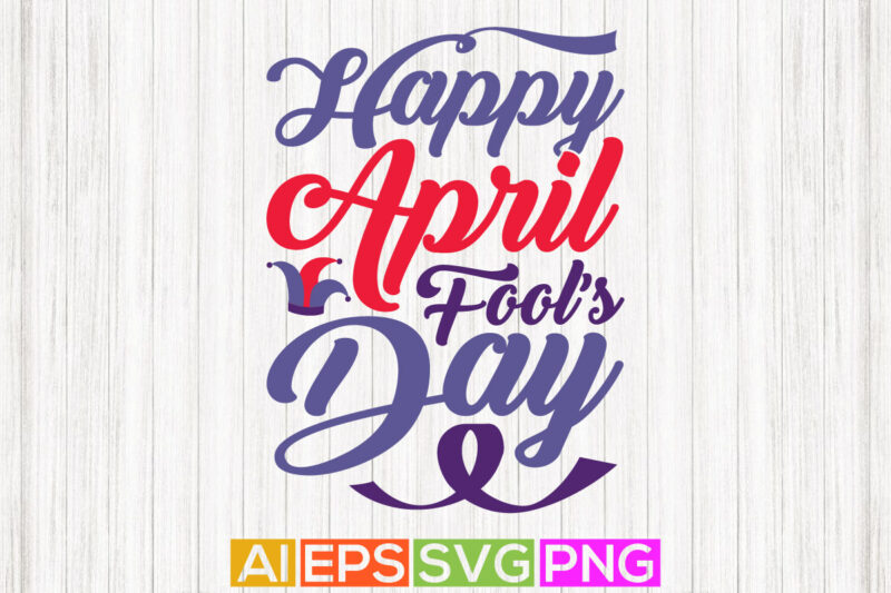 happy april fool’s day, funny costume april fools day greeting card, april fools lettering shirt design