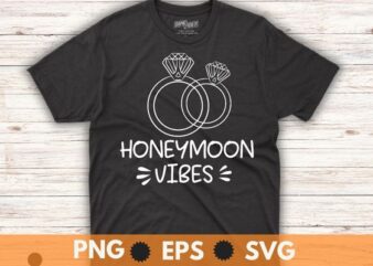 Honeymoon Vibes TShirt for New Brides Wedding Shirt design vector, Honeymoon shirt, couple, new wedding, marriage shirt, engagement rings, spouse shirt