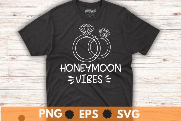 Honeymoon vibes tshirt for new brides wedding shirt design vector, honeymoon shirt, couple, new wedding, marriage shirt, engagement rings, spouse shirt