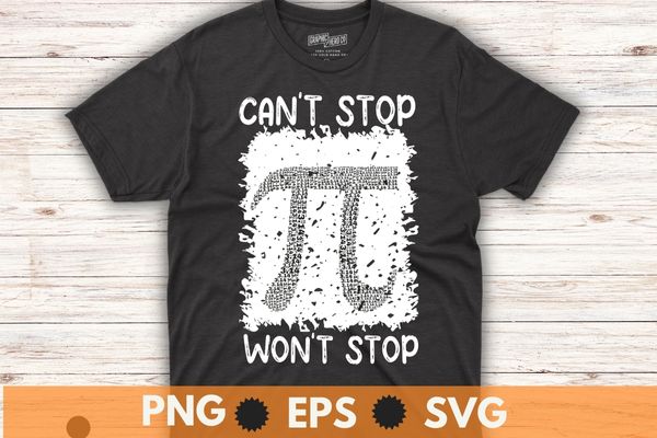 Can’t Stop Pi Won’t Stop Math Pi Day Funny Maths Club T-Shirt design vector, pi day, celebrate pi day, loves math, math teacher, science teachers