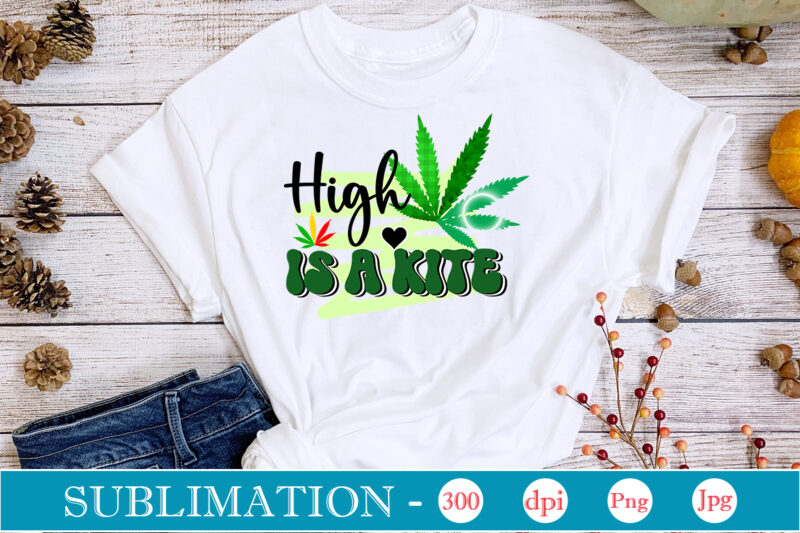 High is a Kite Sublimation, Weed sublimation bundle, Cannabis PNG Bundle, Cannabis Png, Weed Png, Pot Leaf Png, Weed Leaf Png, Weed Smoking Png, Weed Girl Png, Cannabis Shirt Design,Weed