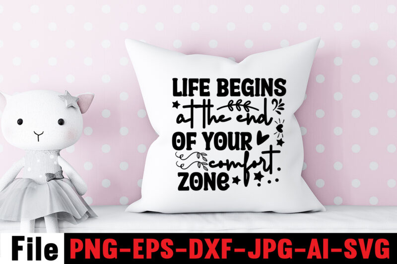 life begins at the end of your comfort zone T-shirt Design,Dare to Begin T-shirt Design,0-3, 0.5, 001, 007, 01, 02, 1, 10, 100%, 101, 11, 123, 160, 188, 1950s, 1957,