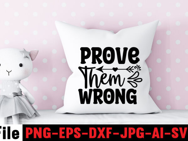 Prove them wrong t-shirt designdare to begin t-shirt design,0-3, 0.5, 001, 007, 01, 02, 1, 10, 100%, 101, 11, 123, 160, 188, 1950s, 1957, 1960s, 1971, 1978, 1980s, 1987, 1996,