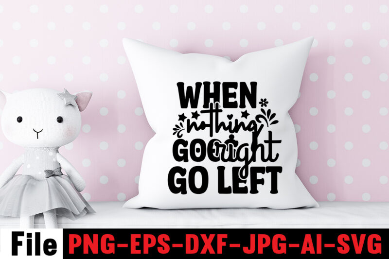 When nothing goes right go left T-shirt Design,Dare to Begin T-shirt Design,0-3, 0.5, 001, 007, 01, 02, 1, 10, 100%, 101, 11, 123, 160, 188, 1950s, 1957, 1960s, 1971, 1978,