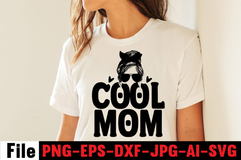 Cool Mom T-shirt Design,Mom svg bundle, Mothers day svg, Mom svg, Mom life svg, Girl mom svg, Mama svg, Funny mom svg, Mom quotes svg, Blessed mama svg png,Mom Svg