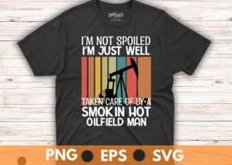 I’m not spoiled i’m just well vintage Oilman daddy saying t shirt design vector, oilfield,Oilfield Worker,Oilman