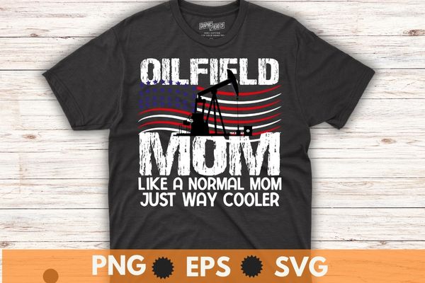 Oilfield mom like a normal mom just way cooler usa flag T-Shirt design vector, roughnecks,Oilfield Worker