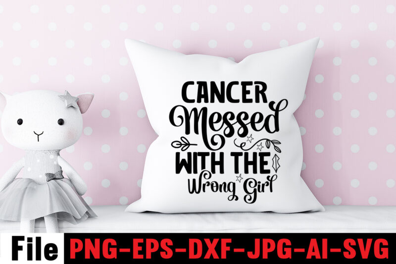 Cancer Messed with the Wrong Girl T-shirt Design,Cancer SVG Bundle,Fight cancer,breast cancer awareness svg cut file , breast cancer awareness tshirt design, 20 mental health vector t-shirt best sell bundle