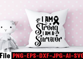 I Am Strong I Am a Survivor T-shirt Design,Cancer SVG Bundle,Fight cancer,breast cancer awareness svg cut file , breast cancer awareness tshirt design, 20 mental health vector t-shirt best sell